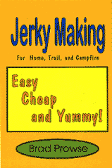 JERKY MAKING FOR THE HOME, TRAIL, AND CAMPFIRE: easy, cheap, and yummy! 